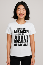 🤷 I'M NOT THAT GROWN… JUST OLD ENOUGH TO FOOL YOU