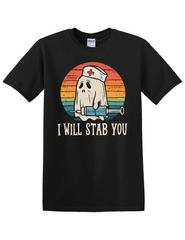 I WILL STAB YOU NURSE GHOST HALLOWEEN T-SHIRT – FUNNY CNA RN LPN MEDICAL NIGHT SHIFT SHIRT