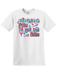 SLINGIN' PILLS TO PAY THE BILLS T-SHIRT